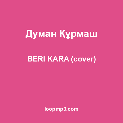 Думан Құрмаш - BERI KARA (cover)