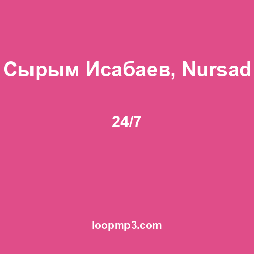 Сырым Исабаев, Nursad - 24/7