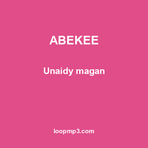 ABEKEE - Unaidy magan