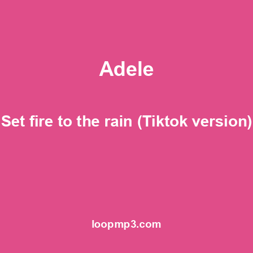 Adele - Set fire to the rain (Tiktok version)