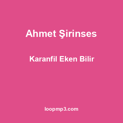 Ahmet Şirinses - Karanfil Eken Bilir