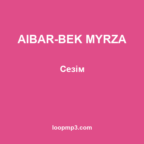 AIBAR-BEK MYRZA - Сезім