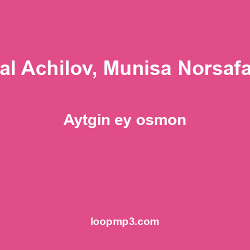 Akmal Achilov, Munisa Norsafarova - Aytgin ey osmon