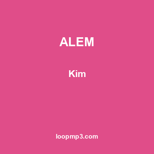 ALEM - Kim