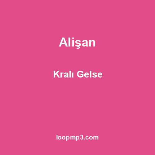 Alişan - Kralı Gelse