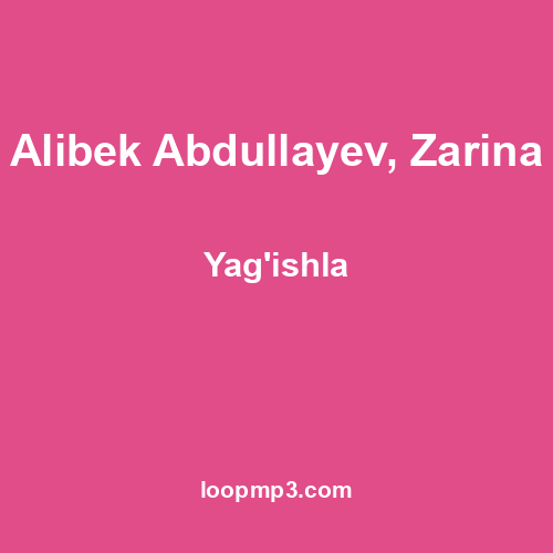 Alibek Abdullayev, Zarina - Yag'ishla