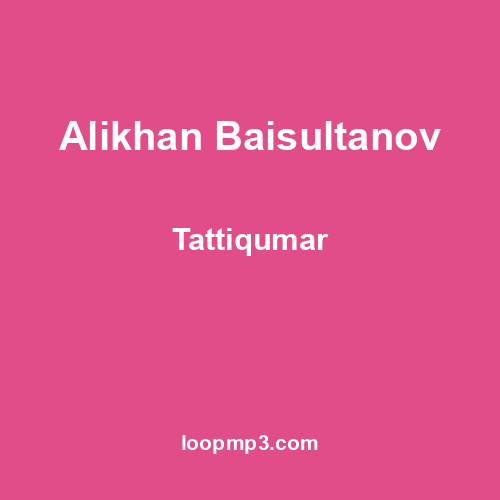 Alikhan Baisultanov - Tattiqumar