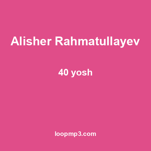 Alisher Rahmatullayev - 40 yosh