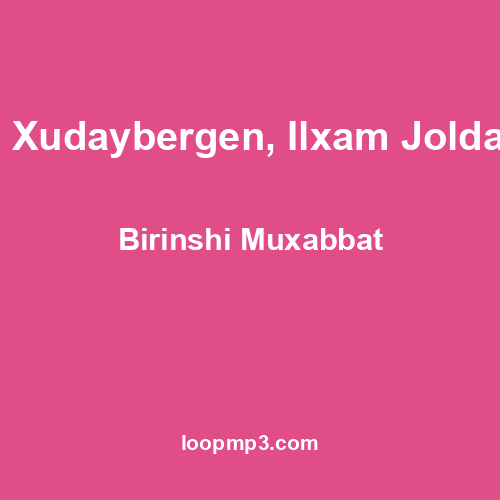 Alixan Xudaybergen, Ilxam Joldasbaev - Birinshi Muxabbat