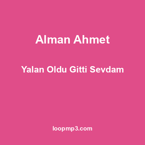 Alman Ahmet - Yalan Oldu Gitti Sevdam