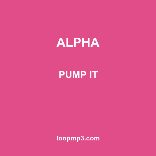 ALPHA - PUMP IT