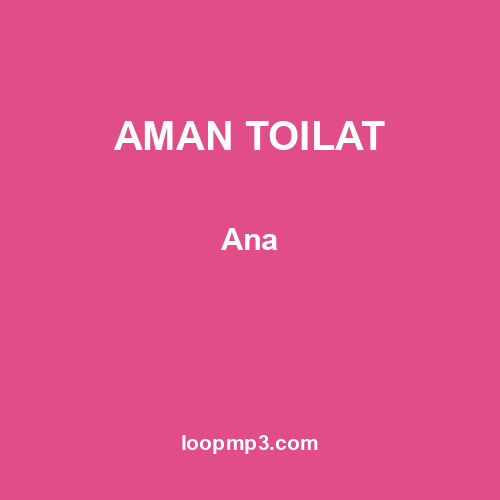 AMAN TOILAT - Ana