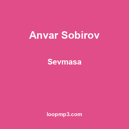 Anvar Sobirov - Sevmasa
