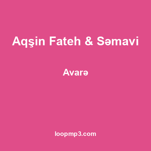 Aqşin Fateh & Səmavi - Avarə