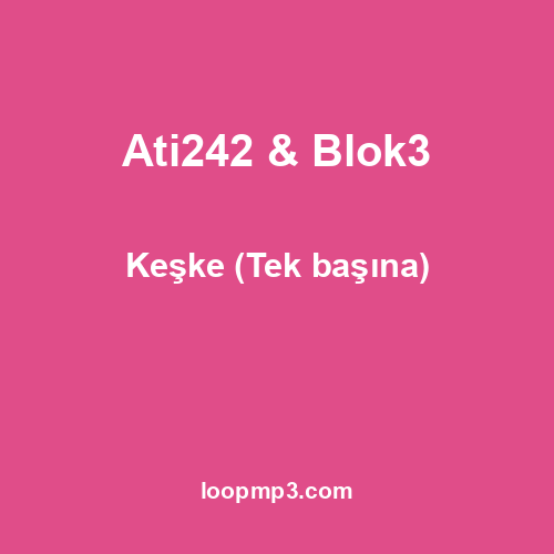 Ati242 & Blok3 - Keşke (Tek başına)
