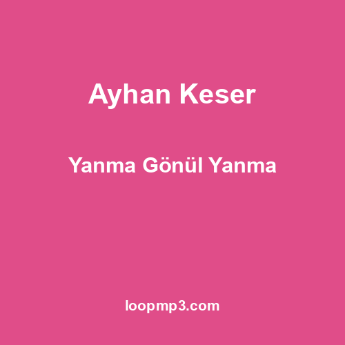 Ayhan Keser - Yanma Gönül Yanma