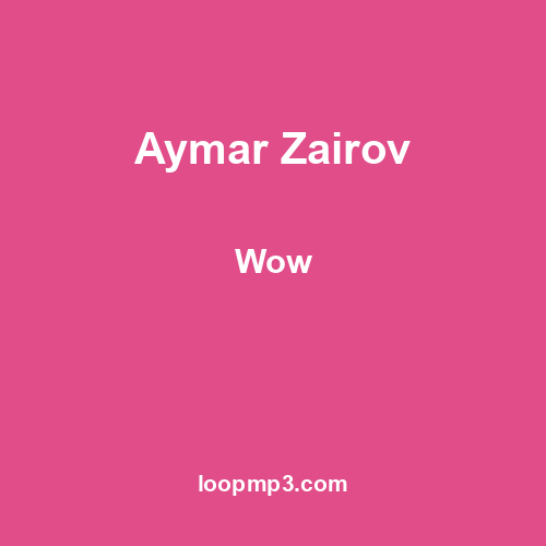 Aymar Zairov - Wow