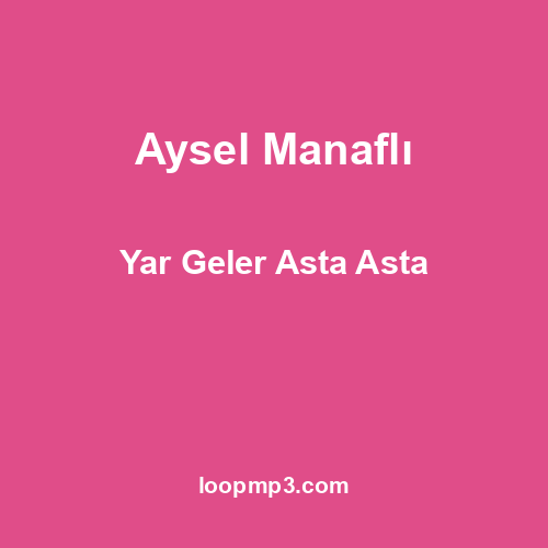 Aysel Manaflı - Yar Geler Asta Asta
