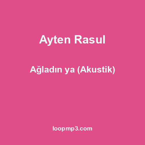 Ayten Rasul - Ağladın ya (Akustik)