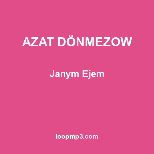 AZAT DÖNMEZOW - Janym Ejem