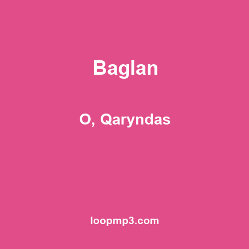 Baglan - O, Qaryndas