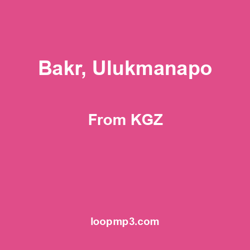 Bakr, Ulukmanapo - From KGZ