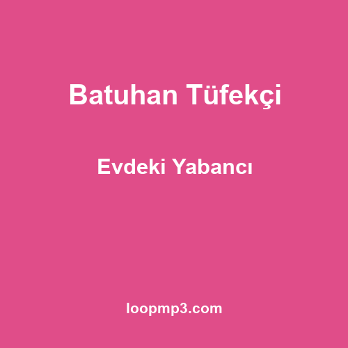 Batuhan Tüfekçi - Evdeki Yabancı