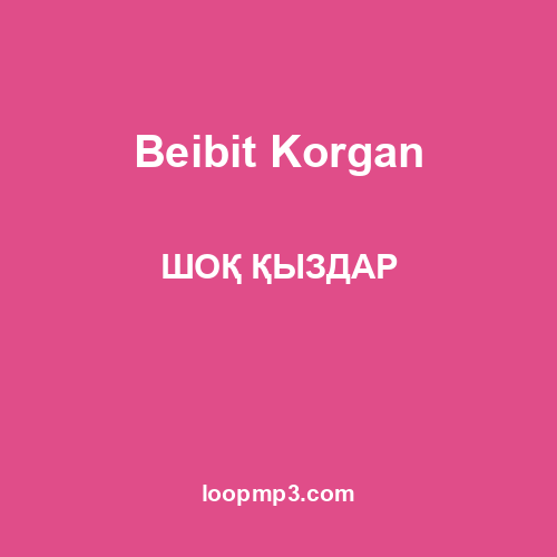 BEIBIT KORGAN - ҚАЙДА АРМАН