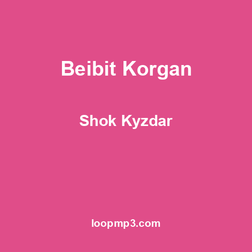 Beibit Korgan - Shok Kyzdar