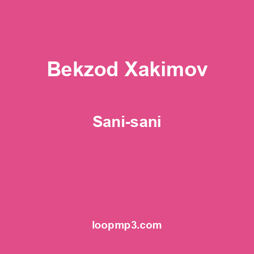 Bekzod Xakimov - Sani-sani
