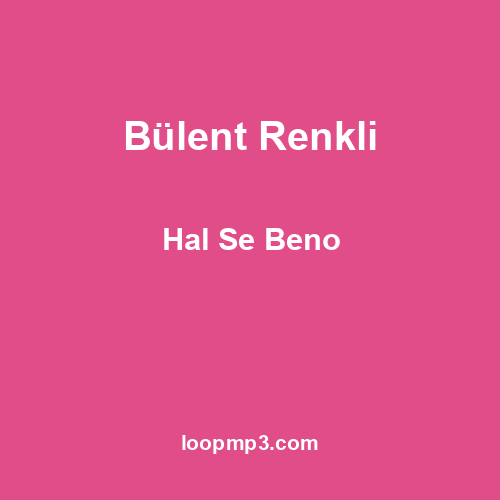 Bülent Renkli - Hal Se Beno