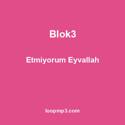 Blok3 - Etmiyorum Eyvallah