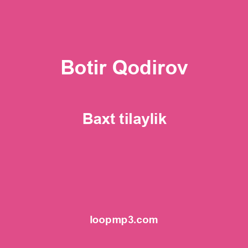 Botir Qodirov - Baxt tilaylik