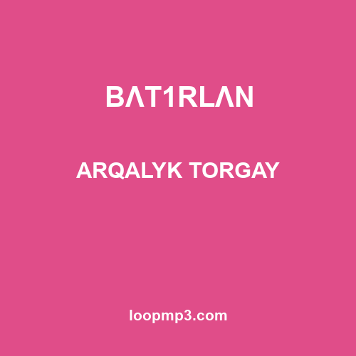 BΛT1RLΛN - ARQALYK TORGAY