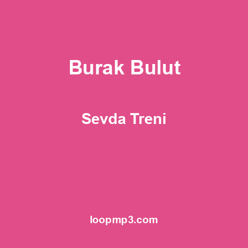 Burak Bulut - Sevda Treni