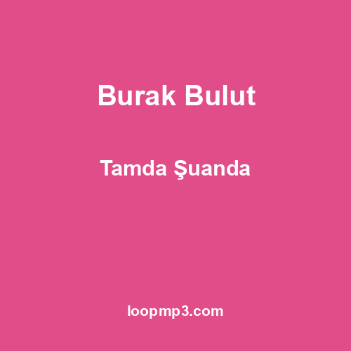 Burak Bulut - Tamda Şuanda