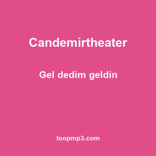 Candemirtheater - Gel dedim geldin