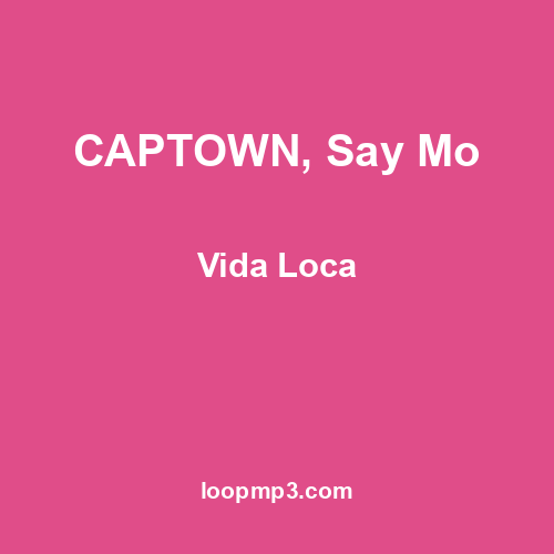 CAPTOWN, Say Mo - Vida Loca