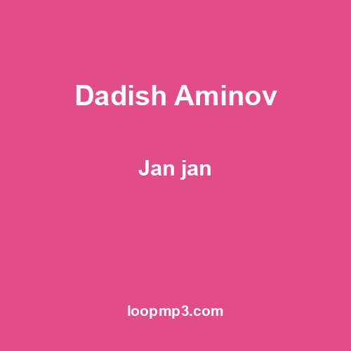 Dadish Aminov - Jan jan