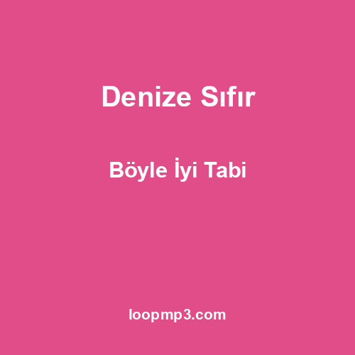 Denize Sıfır - Böyle İyi Tabi