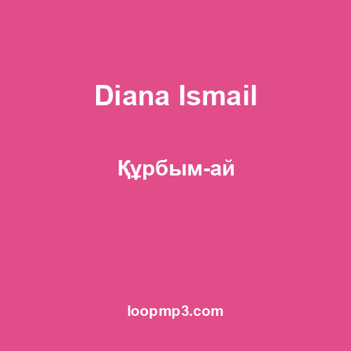 Diana Ismail - Құрбым-ай