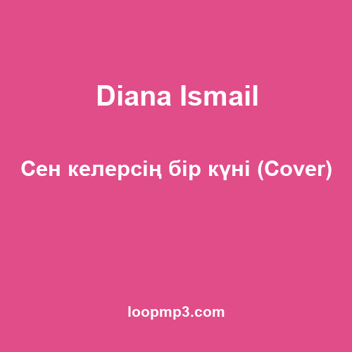 Diana Ismail - Сен келерсің бір күні (Cover)