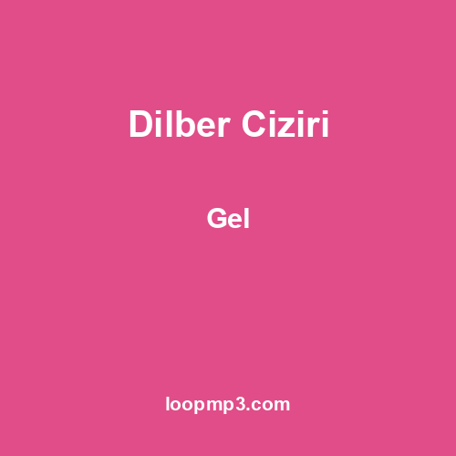 Dilber Ciziri - Gel