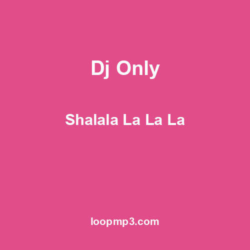 Dj Only - Shalala La La La