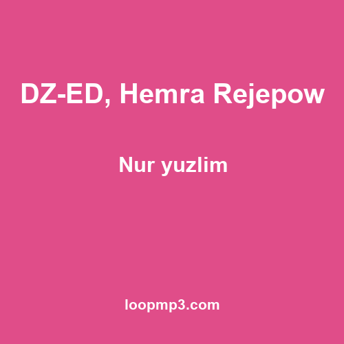 DZ-ED, Hemra Rejepow - Nur yuzlim