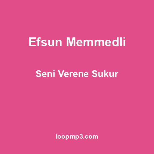 Efsun Memmedli - Seni Verene Sukur