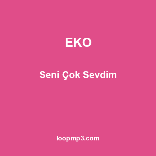 EKO - Seni Çok Sevdim