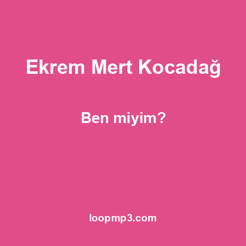 Ekrem Mert Kocadağ - Ben miyim?
