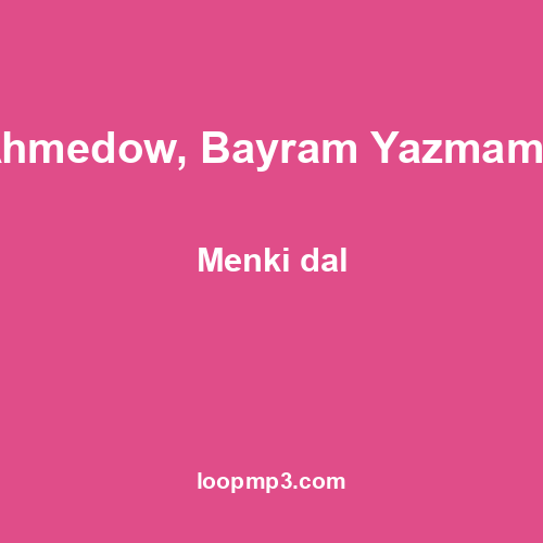 Eldar Ahmedow, Bayram Yazmammedow - Menki dal