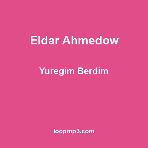 Eldar Ahmedow - Yuregim Berdim
